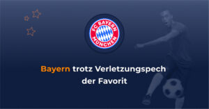 Bayern trotz Verletzungspech der Favorit