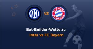 Inter Mailand FC Bayern Bet Builder Wette