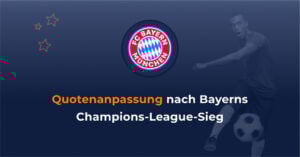 Quotenanpassung nach Bayerns Champions-League Sieg