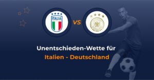 Unentschieden Wette für Italien - Deutschland